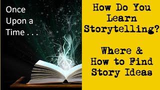 Writers How Do You Learn Storytelling? Where and How Do You Find Your Story Ideas? FFS