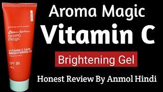 Aroma Magic Vitamin C Skin Brightening Gel - Honest Review By @anmolhindi