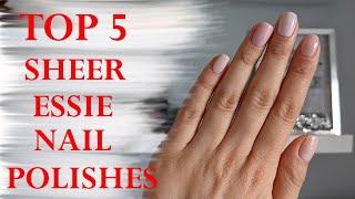 FAVORITE SHEER ESSIE NAIL POLISHES  Swatches on the Natural Nails  Perfect Nails at Home