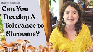 Tolerance to Shrooms?   DoubleBlind