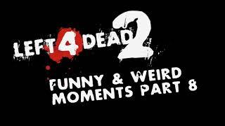 L4D2 Funny & Weird Moments Part 8 Teaser