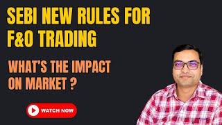 SEBI New Rules For F&O Trading - its impact on the market