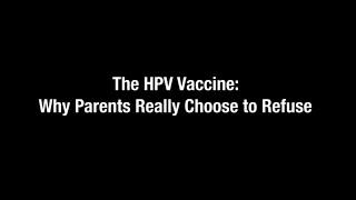 The HPV Vaccine  Why Parents Really Choose to Refuse