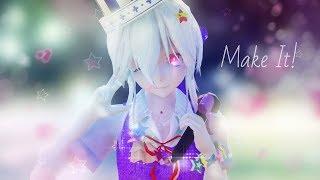 【MMD】MAKE IT