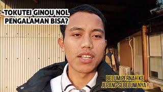 TOKUTEI GINOU PEMULA? BELUM PERNAH MAGANG KE JEPANG? BISAA