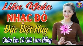 LK CHÀO EM CÔ GÁI LAM HỒNG  Tuyển Chọn Những Ca Khúc Nhạc Cách Mạng Đầy Hào Khí Tinh Thần VIỆT NAM