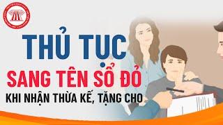 Thủ Tục Sang Tên Sổ Đỏ Khi Nhận Thừa Kế Tặng Cho  PHÁP LÝ ĐẤT ĐAI  TVPL