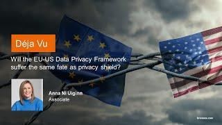 Data Protection Top 10 Will the EU-US Data Privacy Framework suffer the same fate as privacy shield