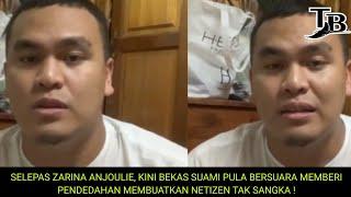 SELEPAS ZARINA ANJOULIE BEKAS SUAMI PULA BERSUARA MEMBERI PENDEDHAN MEMBUATKN NETIZEN TAK SANGKA 