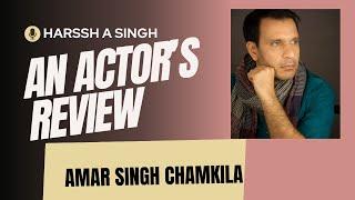 AMAR SINGH CHAMKILA - An Actors Review by Harssh Singh