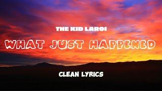 The Kid LAROI - WHAT JUST HAPPENED clean-lyrics