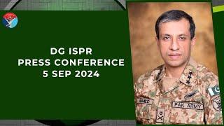 DG ISPR Press Conference - 5 Sep 2024