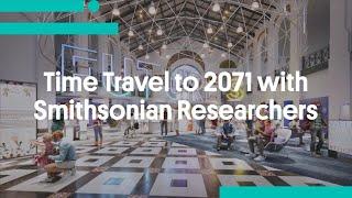 Time Travel to 2071 with Smithsonian Researchers