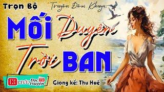 Mới nghe đã thấy hay  MỐI DUYÊN TRỜI BAN  - Kể chuyện đêm khuya hay nhất #ThuHue kể 2024