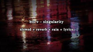 bts v - ‘singularity’ slowed + reverb + rain + lyrics
