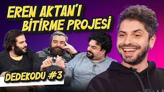 DEDEKODU #3 - EREN AKTANI ÇEKİŞTİRİYORUZ