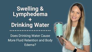 How Drinking Water Affects Swelling Lymphedema and Fluid Retention