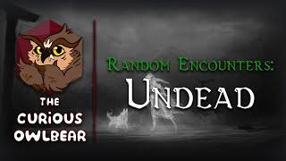 Random Encounters That Don’t Suck - Undead Encounters