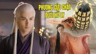 Phượng Cửu Chặt Đuôi Hồ Ly Để Thay Đổi Vận Mệnh Của Đế Quân  Phim Cổ Trang Trung Quốc Hay Nhất