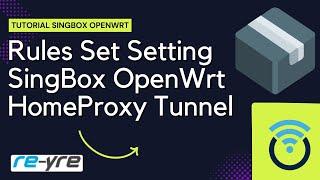 Singbox Rules Set Setting Di HomeProxy OpenWrt REYRE-STB