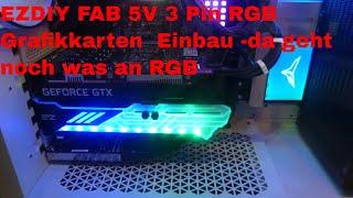 EZDIY FAB 5V 3 Pin RGB Grafikkarten  Einbau -da geht noch was an RGB