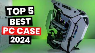 Top 5 Best PC Case 2024
