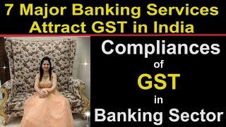 7 Major Banking Services Attract GST in India  Compliances of GST in Banking Sector  Bank Audit