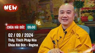 Pháp thoại 02092024 - Thầy Thích Pháp Hòa Chùa Hải Đức - Reginia