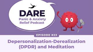 Depersonalization-Derealization DPDR and Meditation  EP023