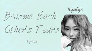 Hyolyn- Become Each Others Tears Hwarang The Beginning OST Part 5 HanRomEng lyrics