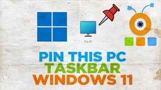 How to Pin This PC Shortcut to The Windows 11 Taskbar