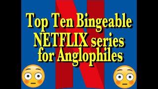 Top Ten Bingeable NETFLIX series for Anglophiles  Plus Trivia  Did your favourites make the list?