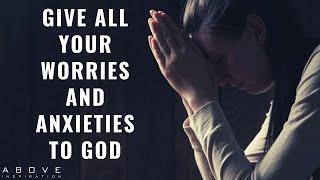 GIVE ALL YOUR WORRIES AND ANXIETIES TO GOD  Overcome Worry With Prayer - Inspirational Video