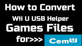 How to Convert Wii U USB Helper Games Files for Cemu