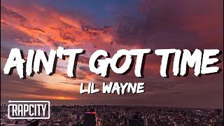 Lil Wayne - Aint Got Time Lyrics