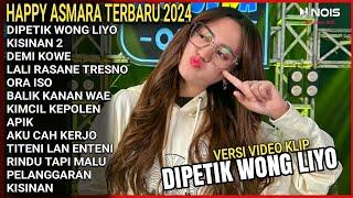 DIPETIK WONG LIYO - HAPPY ASMARA FULL ALBUM TERBARU 2024 FULL ALBUM