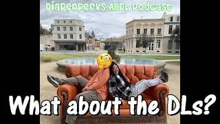 What about the DLs diaper lovers? The other half of ABDL.