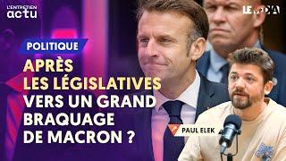 APRÈS LES LÉGISLATIVES  VERS UN GRAND BRAQUAGE DE MACRON ? PAUL ELEK