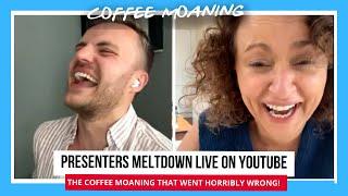 PRESENTERS MELTDOWN LIVE ON YOUTUBE -  The COFFEE MOANING That Went HORRIBLY WRONG