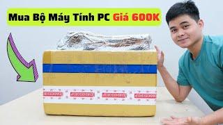 Bỏ 600K Mua Cả Bộ Máy Tính PC Đầy Đủ Case Màn Hình Phím Chuột Loa Wifi Từ Sài Gòn