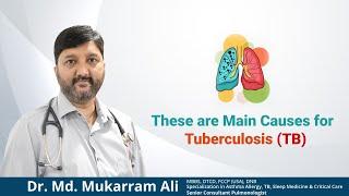 These are Main Causes for Tuberculosis TB  Dr. Md. Mukarram Ali Senior Pulmonologist  Kachiguda