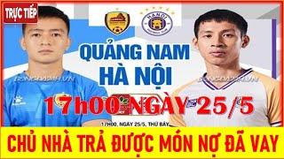 QUẢNG NAM vs HÀ NỘI FC 17h00 NGÀY 255. CHỦ NHÀ CÓ TRẢ ĐƯỢC MÓN NỢ ĐÃ VAY?