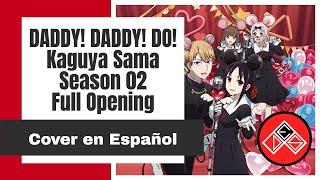 Full Kaguya Sama Love is War - Season 2 - Opening - Cover en Español Latino Daddy Daddy Do