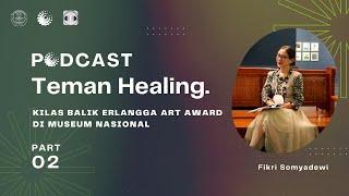 Podcast Teman Healing Episode 5 Kilas Balik Erlangga Art Award di Museum Nasional Bagian 2