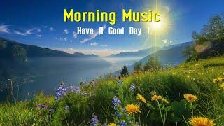 THE BEST GOOD MORNING MUSIC - Wake Up Happy With - Morning Meditation Music For Stress Relief Relax