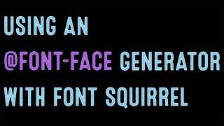 Coding for Beginners Using an @font-face generator with Font Squirrel
