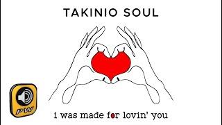 Takinio Soul - I was made for lovin you Official Lyric Video
