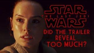 Did The Last Jedi Trailer Reveal Too Much?