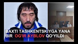 Baxti Tashkentskiyga yana bir ogír ayblov qoyildi