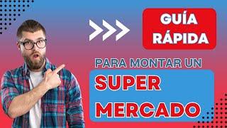 Cómo Montar un SUPERMERCADO   Guía Rápida   Retail